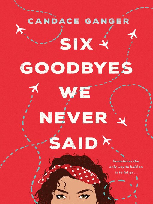 Title details for Six Goodbyes We Never Said by Candace Ganger - Available